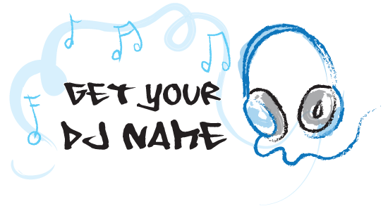 Choose a DJ name Choose a DJ name