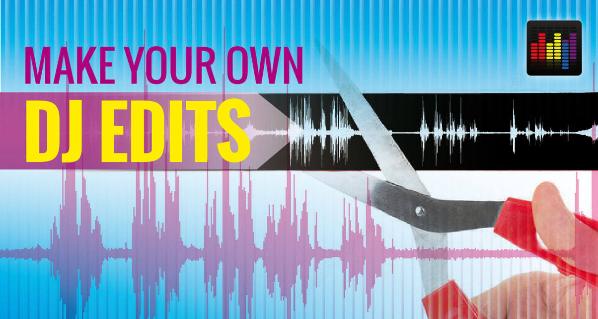 Stand Out As A DJ By Editing & Remixing Your Own Unique Tunes